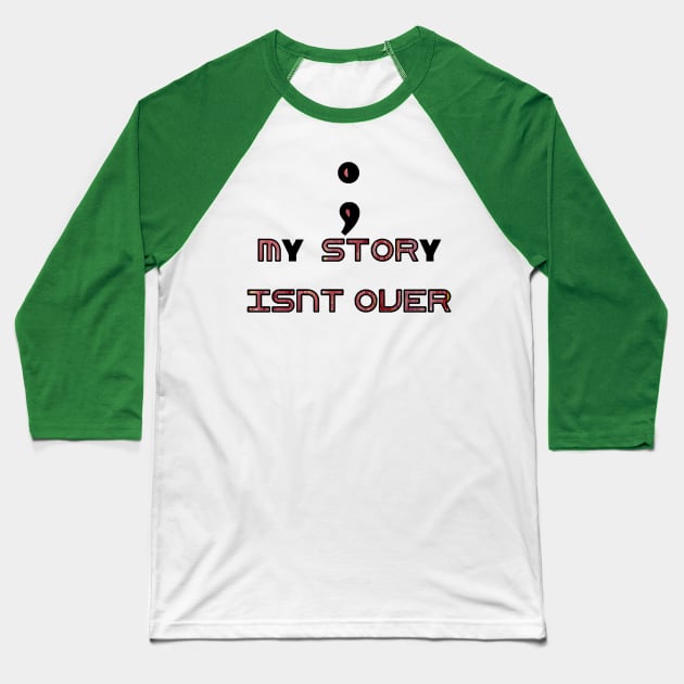 Semicolon - my story isn’t over Baseball T-Shirt by Linds with Love